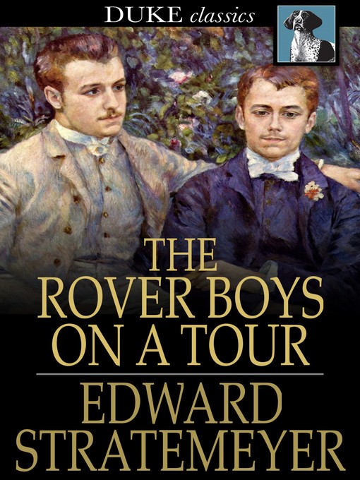 Title details for The Rover Boys on a Tour, or, Last Days at Brill College by Edward Stratemeyer - Available
